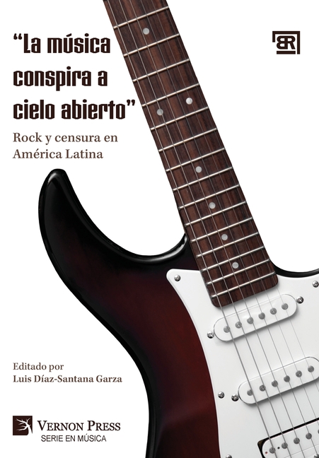 "La música conspira a cielo abierto: " Rock y censura en América Latina