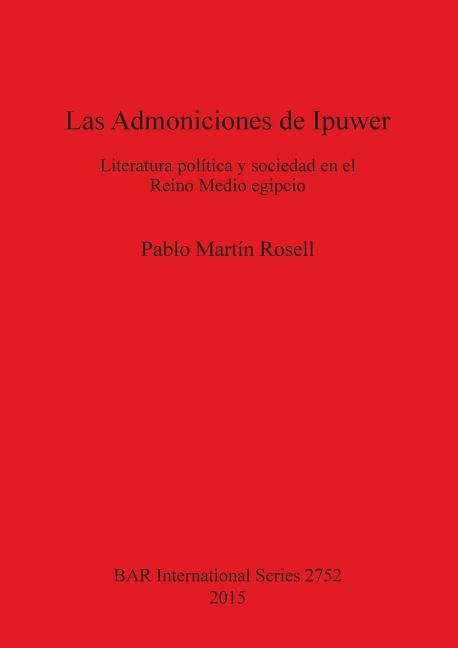 Las Admoniciones de Ipuwer: Literatura política y sociedad en el Reino Medio egipcio