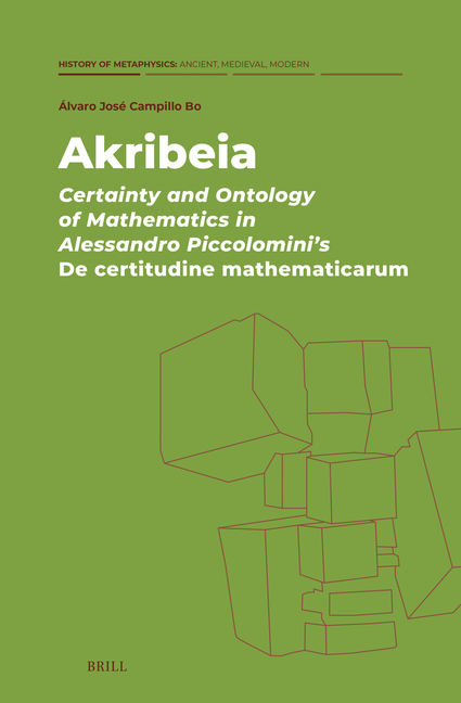 Akribeia: Certainty and Ontology of Mathematics in Alessandro Piccolomini's de Certitudine Mathematicarum