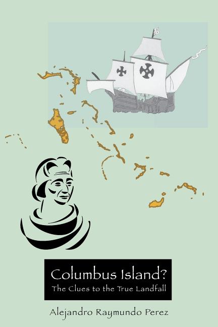 Columbus Island? The Clues to the True Landfall