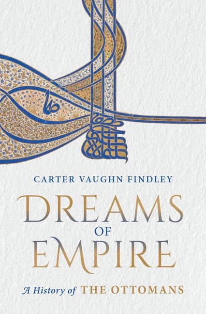Dreams of Empire: A History of the Ottomans