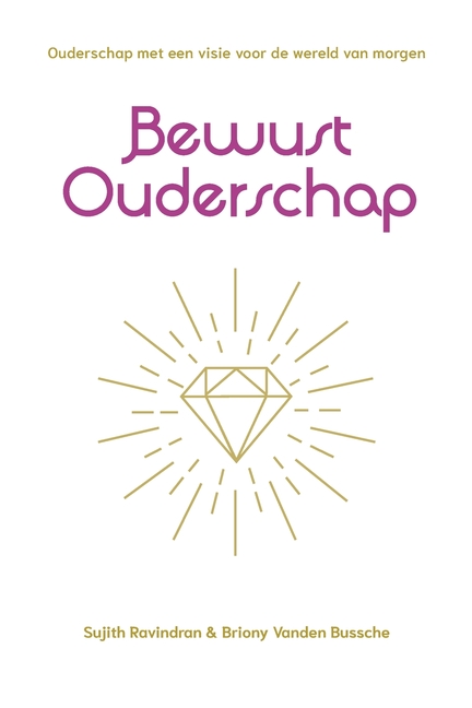 Bewust ouderschap: Ouderschap met een visie voor de wereld van morgen