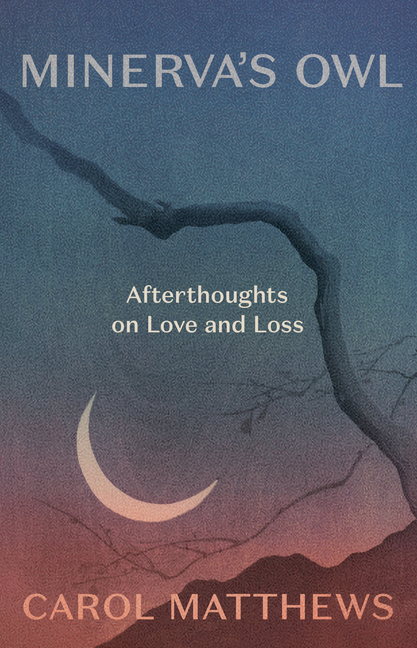 Minerva's Owl: Afterthoughts on Love and Loss