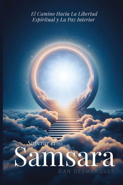 Breaking Free from Samsara / Superar el Samsara: Achieving Spiritual Liberation and Inner Peace / El camino hacia la libertad espiritual y la paz inte