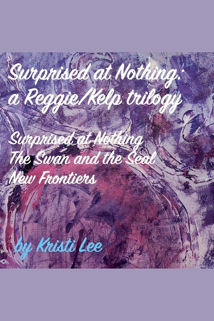 Surprised At Nothing: A Reggie/Kelp Trilogy