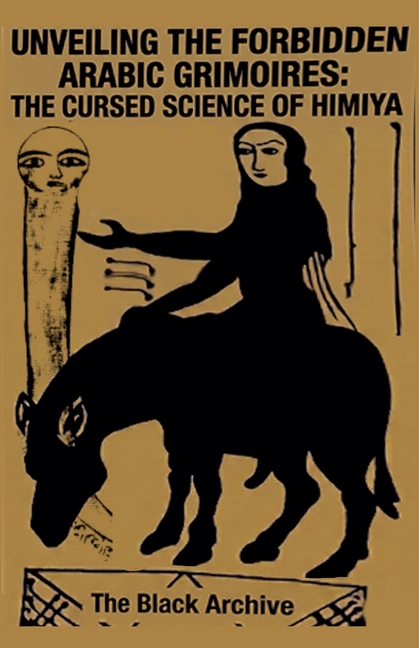 Unveiling the Forbidden Arabic Grimoires: The Cursed Science of Himiya