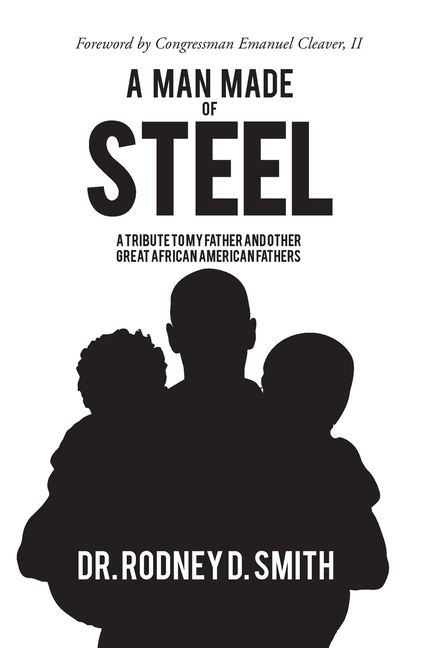 A Man Made of Steel: A Tribute to My Father and Other Great African American Fathers