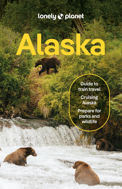 Lonely Planet Alaska: Plan the Trip of a Lifetime Detailed Itineraries & Maps Insider Tips Covers Juneau & the Alexander Archipelago, Anchorage and Mo