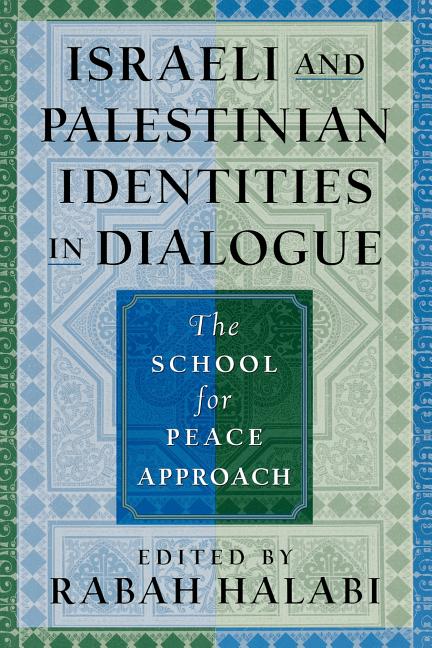 Israeli and Palestinian Identities in Dialogue: The School for Peace Approach
