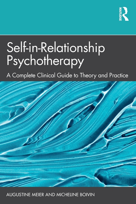 Self-In-Relationship Psychotherapy: A Complete Clinical Guide to Theory and Practice