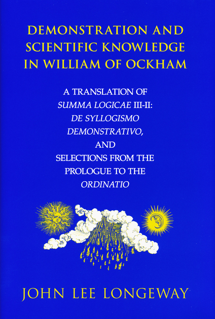 Demonstration and Scientific Knowledge in William of Ockham: A Translation of Summa Logicae III-II: de Syllogismo Demonstrativo, and Selections from t