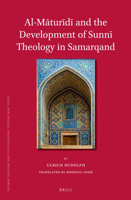Al-Māturīdī And the Development of Sunnī Theology in Samarqand