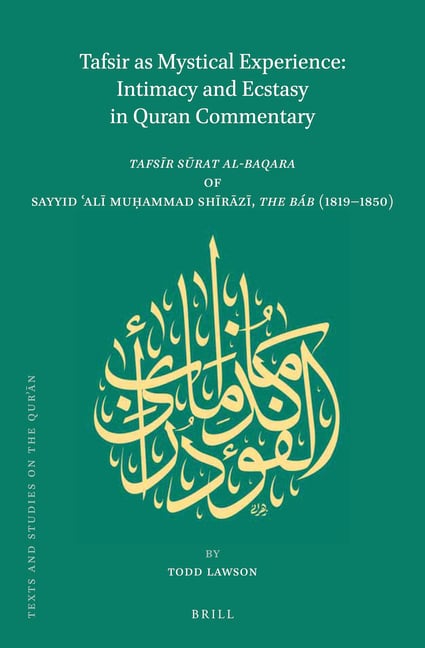 Tafsir as Mystical Experience: Intimacy and Ecstasy in Quran Commentary: Tafsīr Sūrat Al-Baqara by Sayyid ʿalī Muḥammad Sh&#