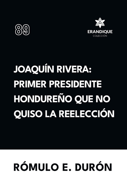 Joaquín Rivera: Primer presidente hondureño que no quiso la reelección