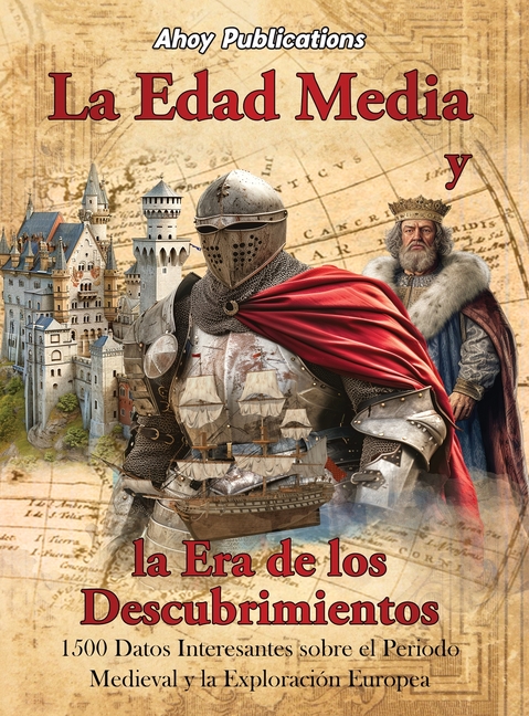 La Edad Media y la era de los descubrimientos: 1500 datos interesantes sobre el periodo medieval y la exploración europea