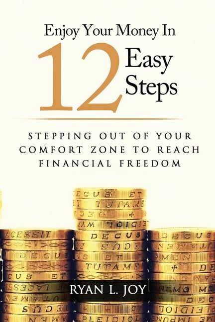 Enjoy Your Money in 12 Easy Steps: Stepping out of your comfort zone to reach financial freedom