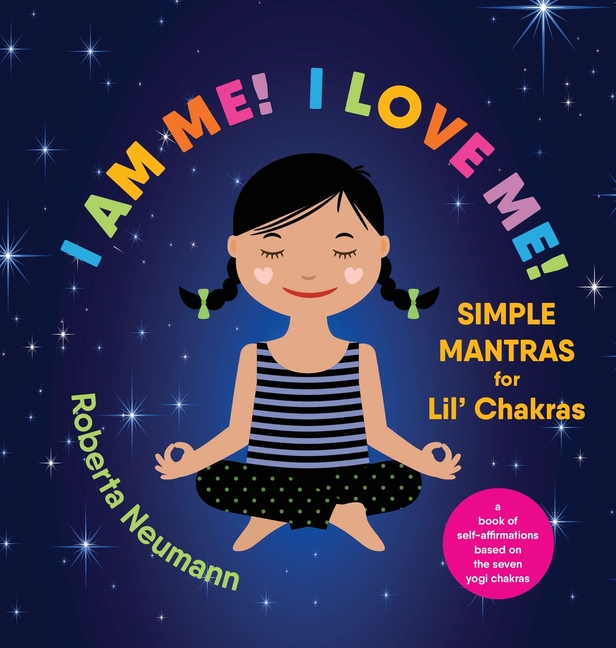 I Am Me! I Love Me!: Simple Mantras for Lil' Chakras