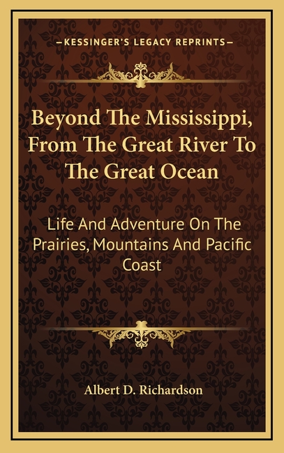 Beyond The Mississippi, From The Great River To The Great Ocean: Life And Adventure On The Prairies, Mountains And Pacific Coast