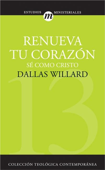 Renueva Tu Corazón: Sé Como Cristo = Renovation of the Heart