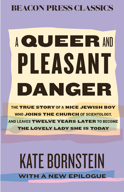 A Queer and Pleasant Danger: The True Story of a Nice Jewish Boy Who Joins the Church of Scientology, and Leaves Twelve Years Later to Become the Love