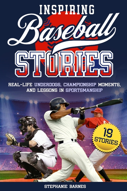 Inspiring Baseball Stories: Real-Life Underdogs, Championship Moments, and Lessons in Sportsmanship