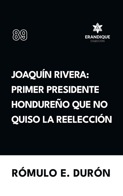 Joaquín Rivera: Primer presidente hondureño que no quiso la reelección