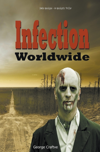Infection Worldwide: Zombie Apocalypse - An Apocalyptic Thriller