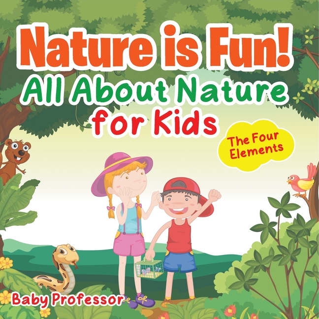 Nature is Fun! All About Nature for Kids - The Four Elements