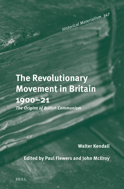 The Revolutionary Movement in Britain 1900-21: The Origins of British Communism