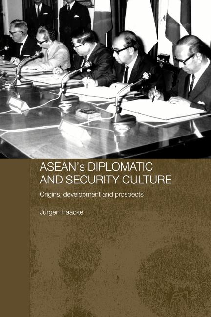 Asean's Diplomatic and Security Culture: Origins, Development and Prospects