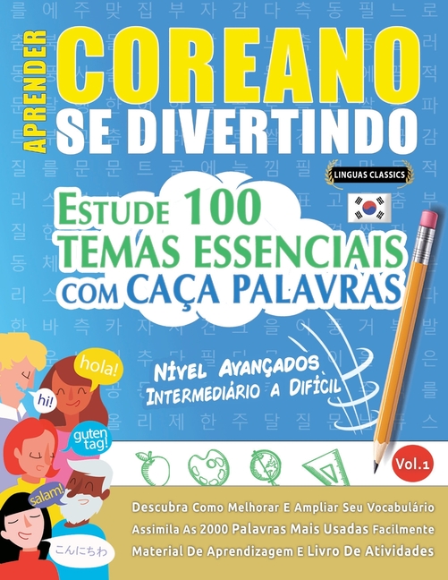 Aprender Coreano Se Divertindo! - Nível Avançados: Intermediário a Difícil - Estude 100 Temas Essenciais Com Caça Palavras - Vol.1