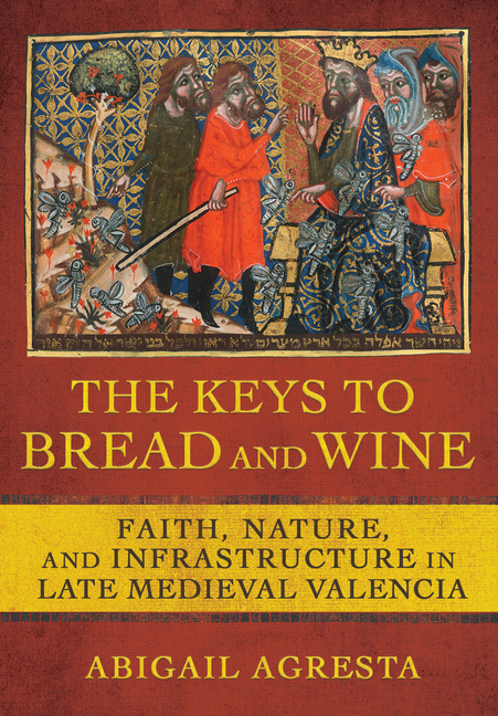 The Keys to Bread and Wine: Faith, Nature, and Infrastructure in Late Medieval Valencia