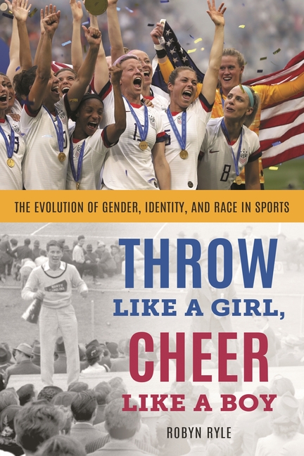 Throw Like a Girl, Cheer Like a Boy: The Evolution of Gender, Identity, and Race in Sports