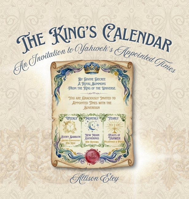 The King's Calendar: An Invitation to Yahweh's Appointed Times