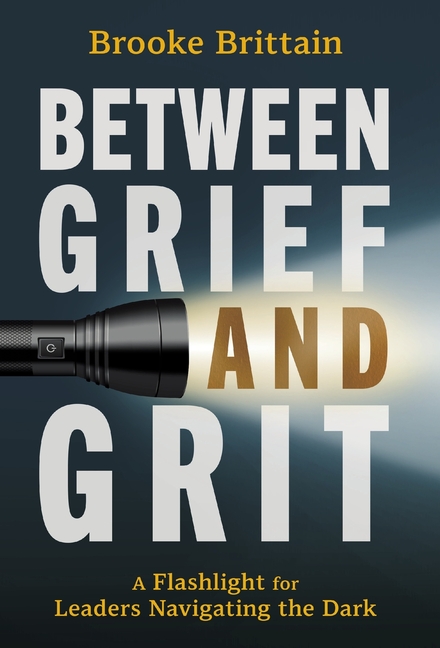 Between Grief and Grit: A Flashlight for Leaders Navigating the Dark
