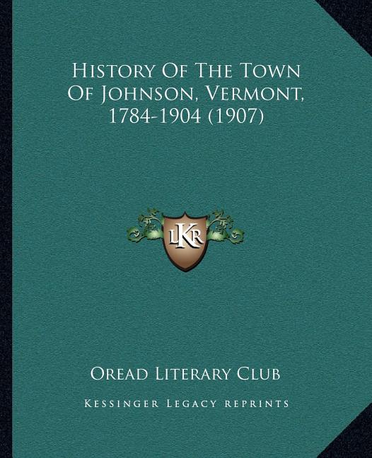History Of The Town Of Johnson, Vermont, 1784-1904 (1907)