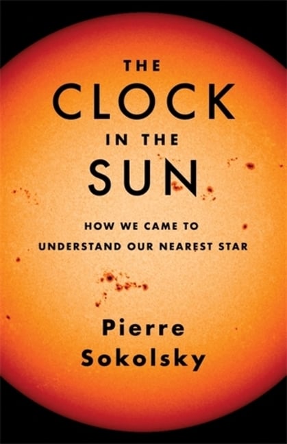The Clock in the Sun: How We Came to Understand Our Nearest Star
