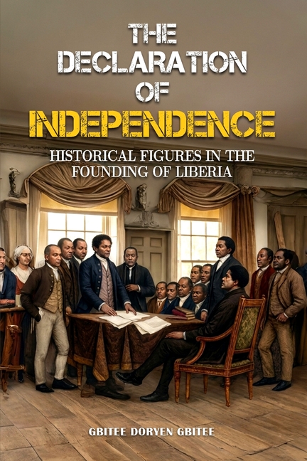 The Declaration of Independence: Historical Figures In the Founding of Liberia