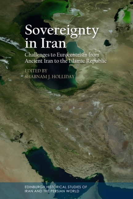 Sovereignty in Iran: Challenges to Eurocentrism from Ancient Iran to the Islamic Republic