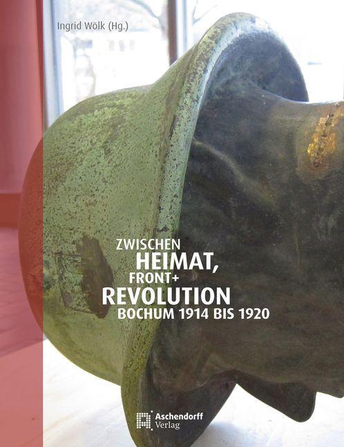 Zwischen Heimat, Front Und Revolution: Bochum 1914 Bis 1920