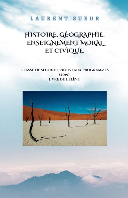 Histoire, Géographie, Enseignement Moral et Civique. Classe de Seconde: Nouveaux Programmes (2019).