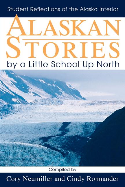 Alaskan Stories by a Little School Up North: Student Reflections of the Alaska Interior
