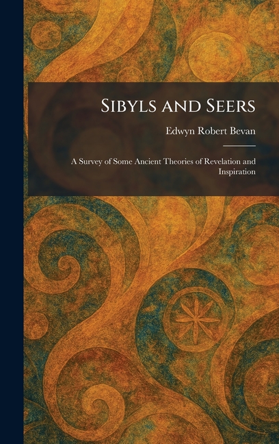 Sibyls and Seers: A Survey of Some Ancient Theories of Revelation and Inspiration