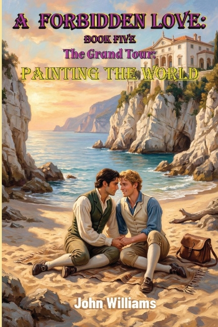 A Forbidden Love Book Five: The Grand Tour - Painting The World