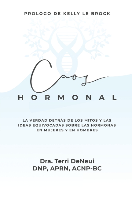 Caos Hormonal: La verdad detrás de los mitos y las ideas equivocadas sóbre las hormonas en mujeres y en hombres