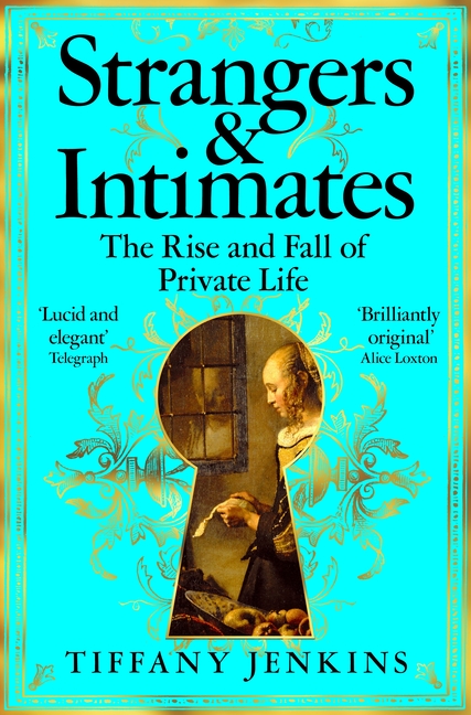 Strangers and Intimates: The Rise and Fall of Private Life