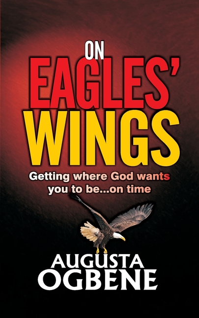 On Eagles' Wings: Getting Where God Wants You to Be...On Time