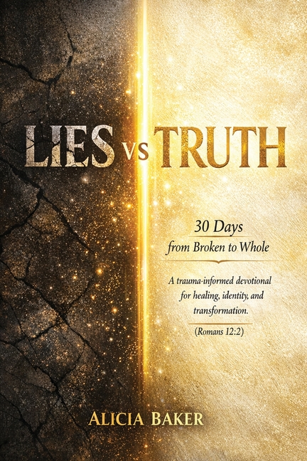 Lies Vs Truth: 30 Days from Broken to Whole