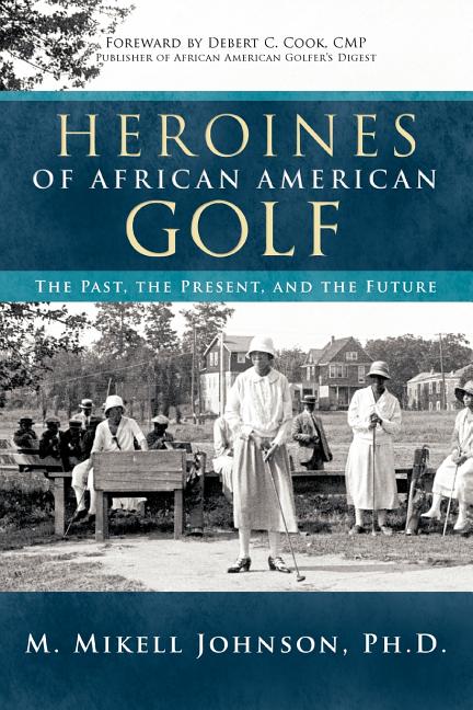 Heroines of African American Golf: The Past, the Present, and the Future