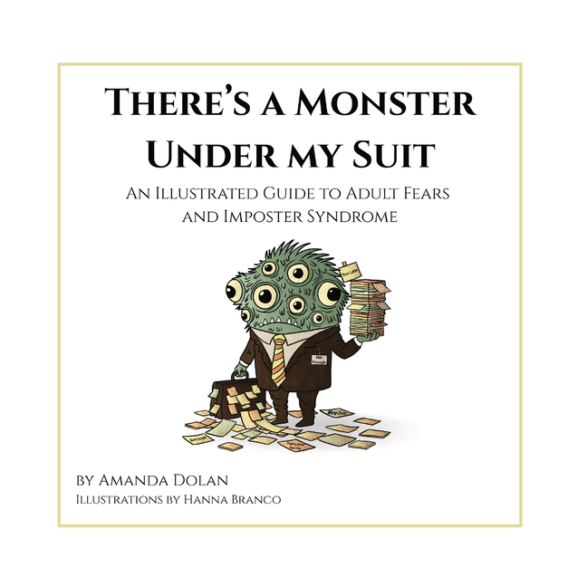 There's a Monster Under My Suit: An Illustrated Guide to Adult Fears and Imposter Syndrome